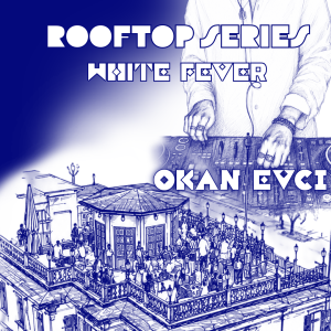01 Ağustos Cumartesi , Rooftop Series - White Fever