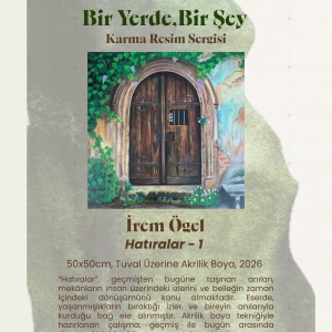 Hatıralar 1 | Bir Yerde Bir Şey Karma Sergi