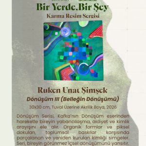 Dönüşüm III (Belleğin Dönüşümü) | Bir Yerde Bir Şey Karma Sergi